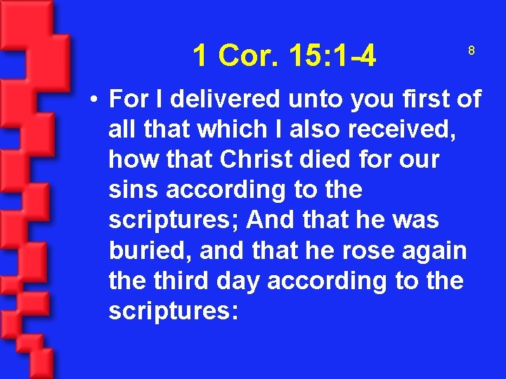 1 Cor. 15: 1 -4 8 • For I delivered unto you first of
