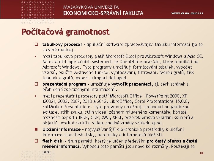 www. econ. muni. cz Počítačová gramotnost q tabulkový procesor - aplikační software zpracovávající tabulku