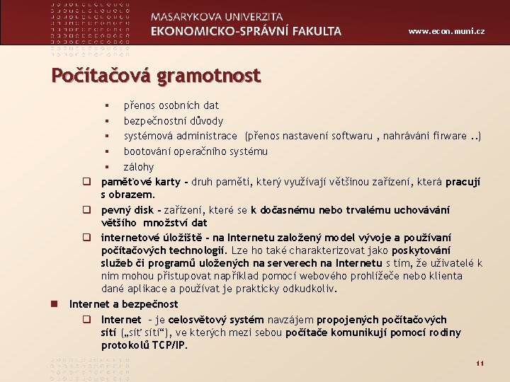 www. econ. muni. cz Počítačová gramotnost § přenos osobních dat § bezpečnostní důvody §