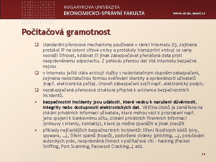 www. econ. muni. cz Počítačová gramotnost q standardní přenosové mechanismy používané v rámci Internetu