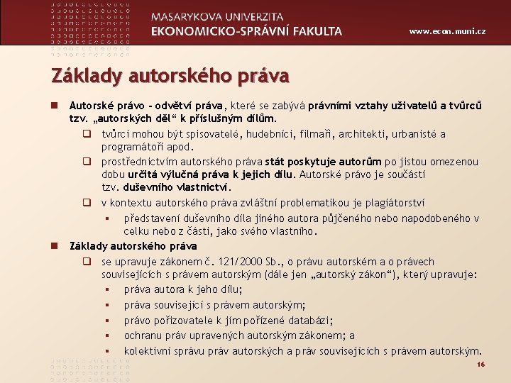 www. econ. muni. cz Základy autorského práva n Autorské právo - odvětví práva, které