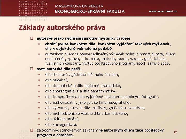 www. econ. muni. cz Základy autorského práva q autorské právo nechrání samotné myšlenky či