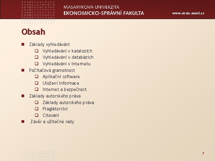 www. econ. muni. cz Obsah n Základy vyhledávání q Vyhledávání v katalozích q Vyhledávání