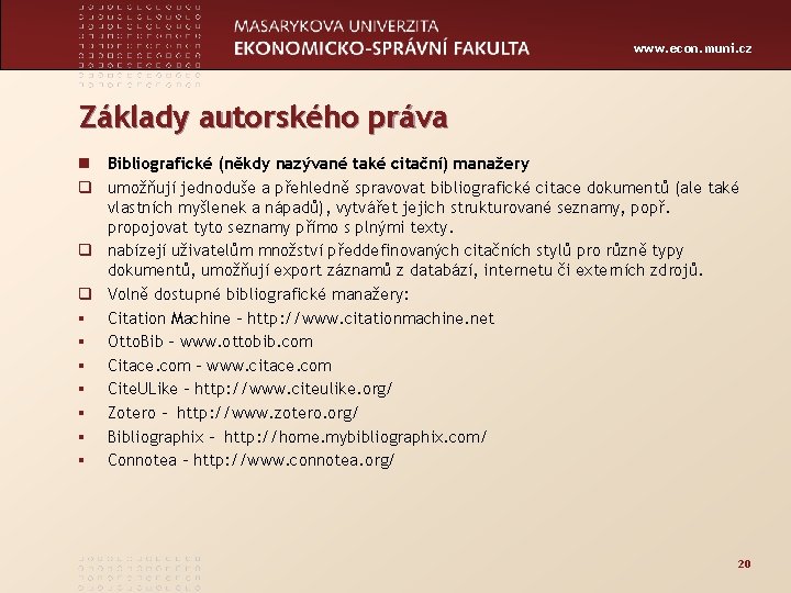 www. econ. muni. cz Základy autorského práva n Bibliografické (někdy nazývané také citační) manažery