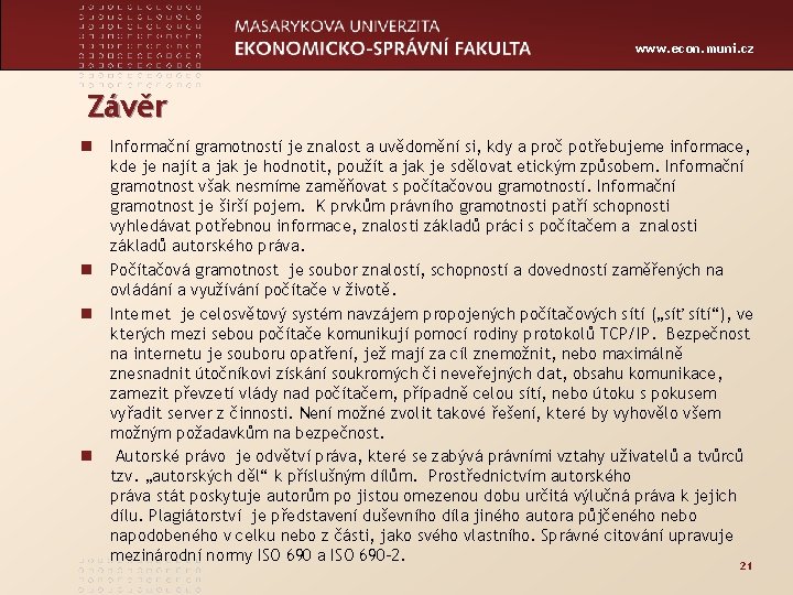 www. econ. muni. cz Závěr n Informační gramotností je znalost a uvědomění si, kdy