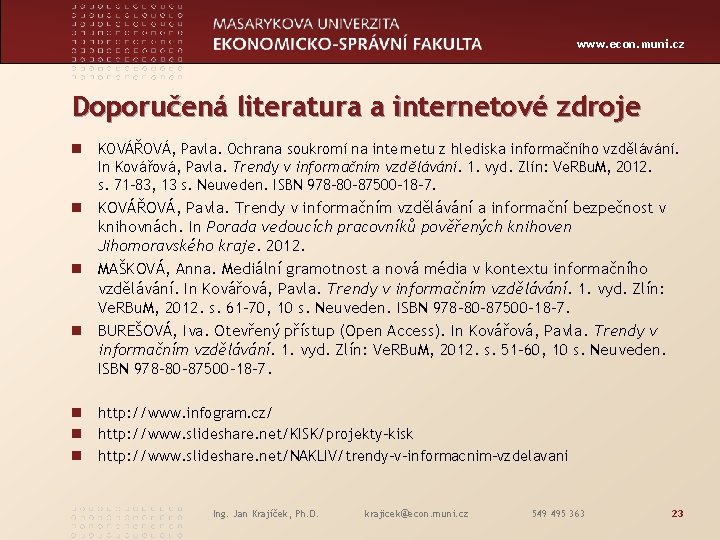 www. econ. muni. cz Doporučená literatura a internetové zdroje n KOVÁŘOVÁ, Pavla. Ochrana soukromí