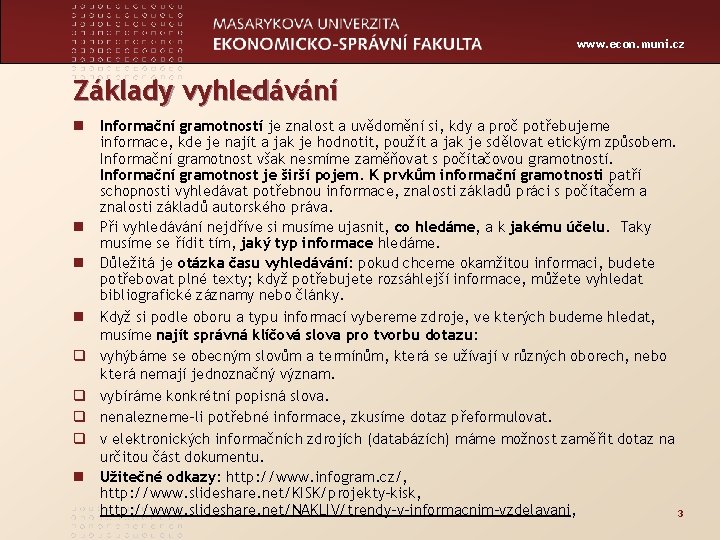 www. econ. muni. cz Základy vyhledávání n Informační gramotností je znalost a uvědomění si,