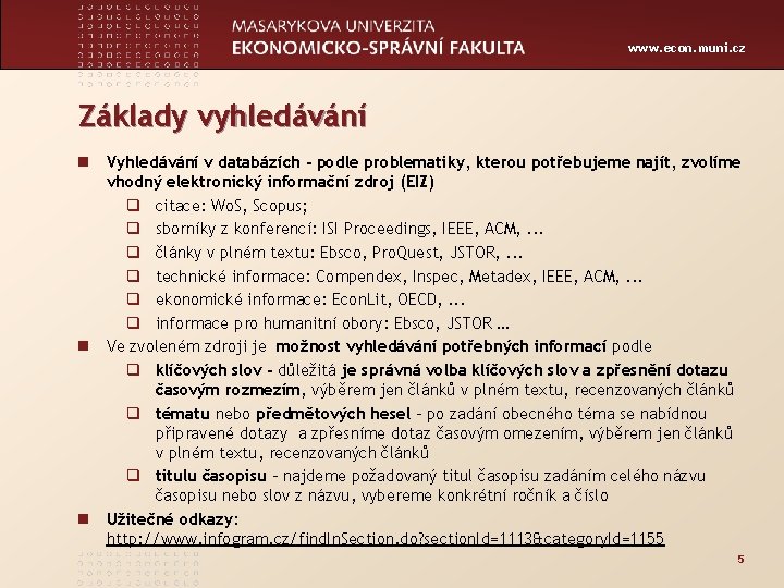 www. econ. muni. cz Základy vyhledávání n Vyhledávání v databázích - podle problematiky, kterou