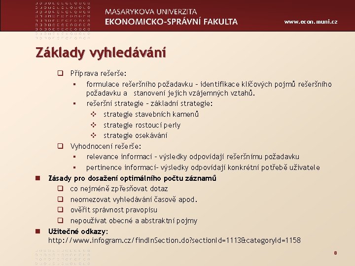 www. econ. muni. cz Základy vyhledávání q Příprava rešerše: § formulace rešeršního požadavku -