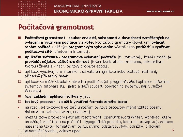www. econ. muni. cz Počítačová gramotnost n Počítačová gramotnost - soubor znalostí, schopností a