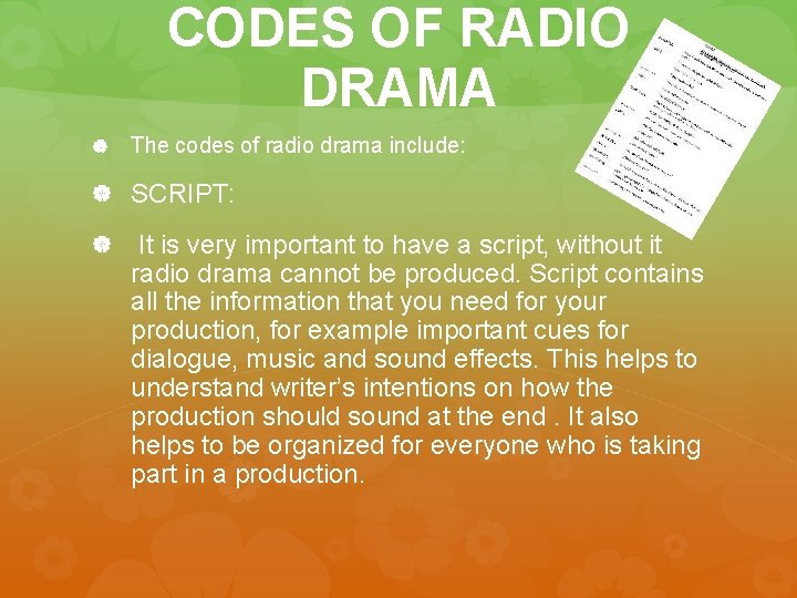 CODES OF RADIO DRAMA The codes of radio drama include: SCRIPT: It is very