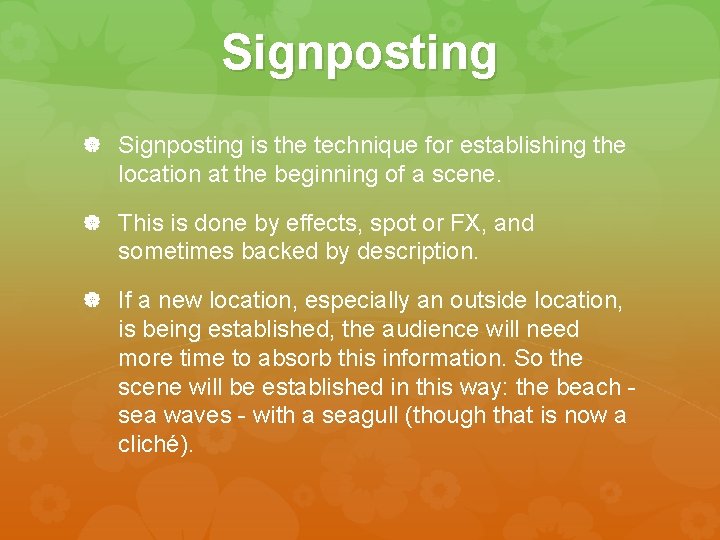 Signposting is the technique for establishing the location at the beginning of a scene.