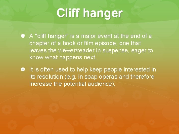 Cliff hanger A "cliff hanger" is a major event at the end of a