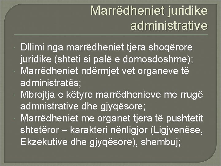 Marrëdheniet juridike administrative Dllimi nga marrëdheniet tjera shoqërore juridike (shteti si palë e domosdoshme);