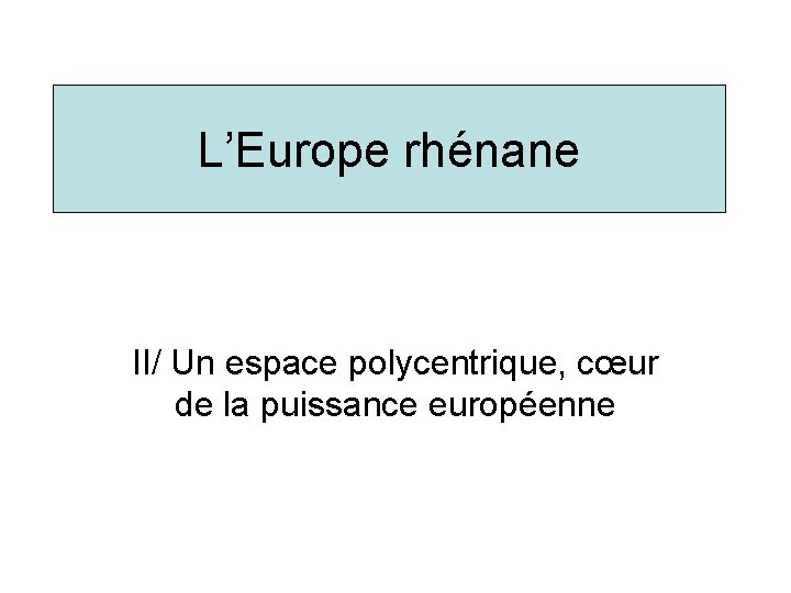 L’Europe rhénane II/ Un espace polycentrique, cœur de la puissance européenne 