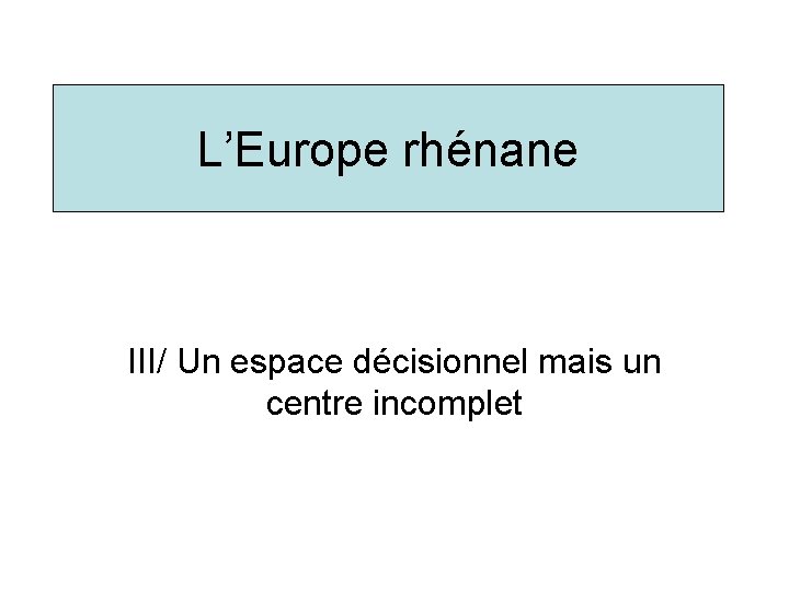L’Europe rhénane III/ Un espace décisionnel mais un centre incomplet 