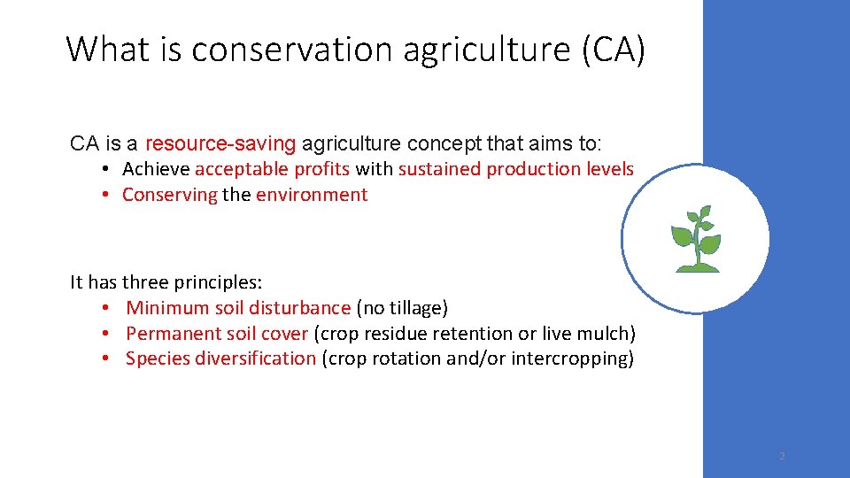 What is conservation agriculture (CA) CA is a resource-saving agriculture concept that aims to: