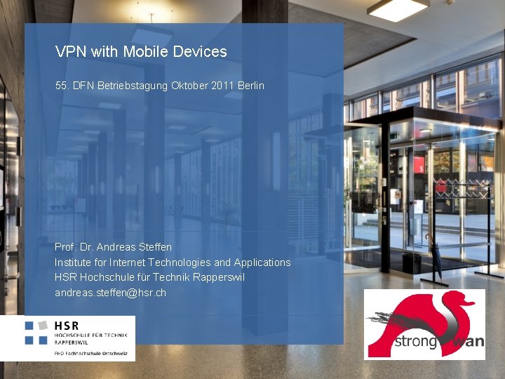VPN with Mobile Devices 55. DFN Betriebstagung Oktober 2011 Berlin Prof. Dr. Andreas Steffen