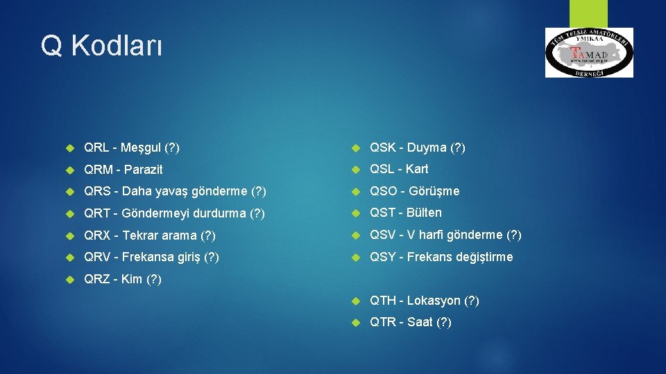 Q Kodları QRL - Meşgul (? ) QSK - Duyma (? ) QRM -