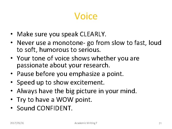 Voice • Make sure you speak CLEARLY. • Never use a monotone- go from