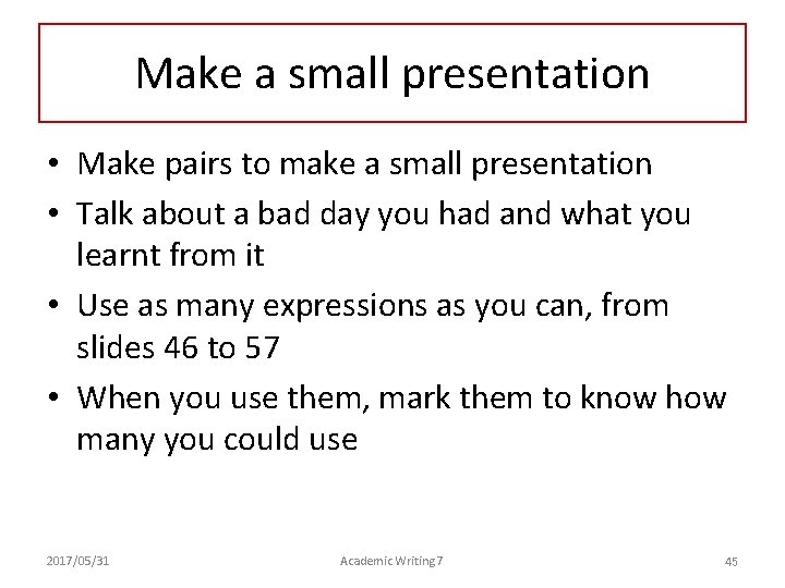 Make a small presentation • Make pairs to make a small presentation • Talk