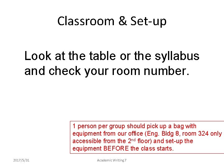 Classroom & Set-up Look at the table or the syllabus and check your room