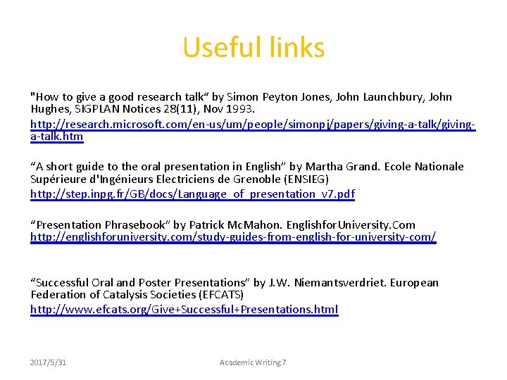 Useful links "How to give a good research talk“ by Simon Peyton Jones, John