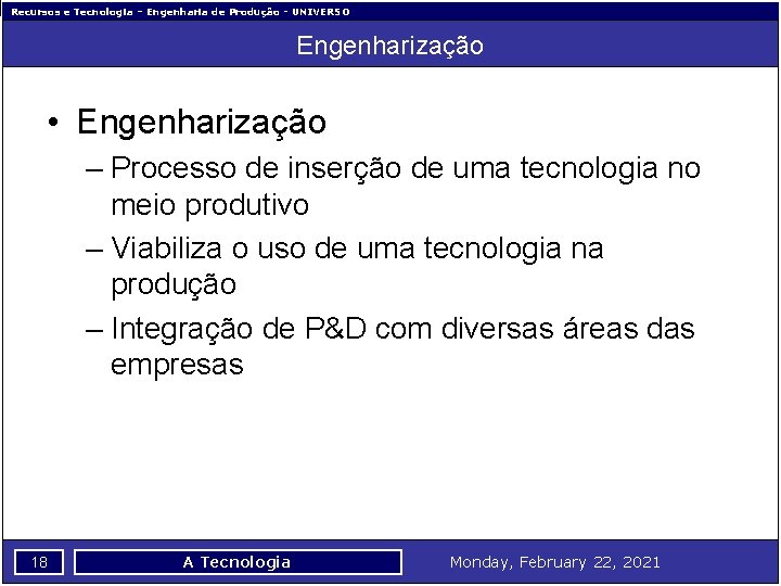 Recursos e Tecnologia – Engenharia de Produção - UNIVERSO Engenharização • Engenharização – Processo