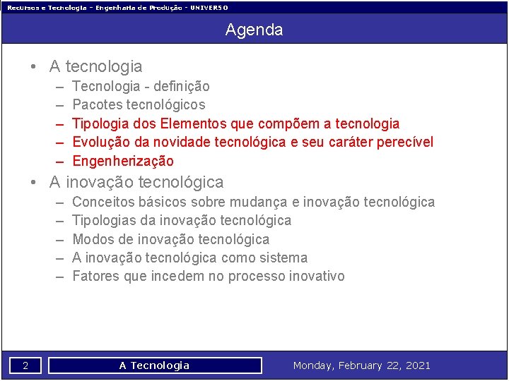 Recursos e Tecnologia – Engenharia de Produção - UNIVERSO Agenda • A tecnologia –