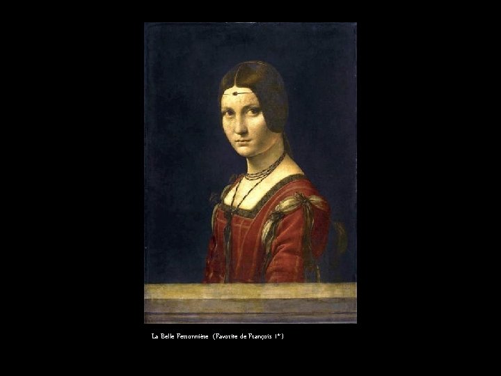 La Belle Ferronnière (Favorite de François 1 er) 
