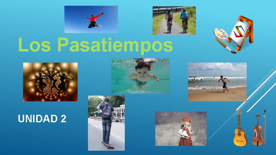 Los Pasatiempos UNIDAD 2 Los Pasatiempos UNIDAD 2