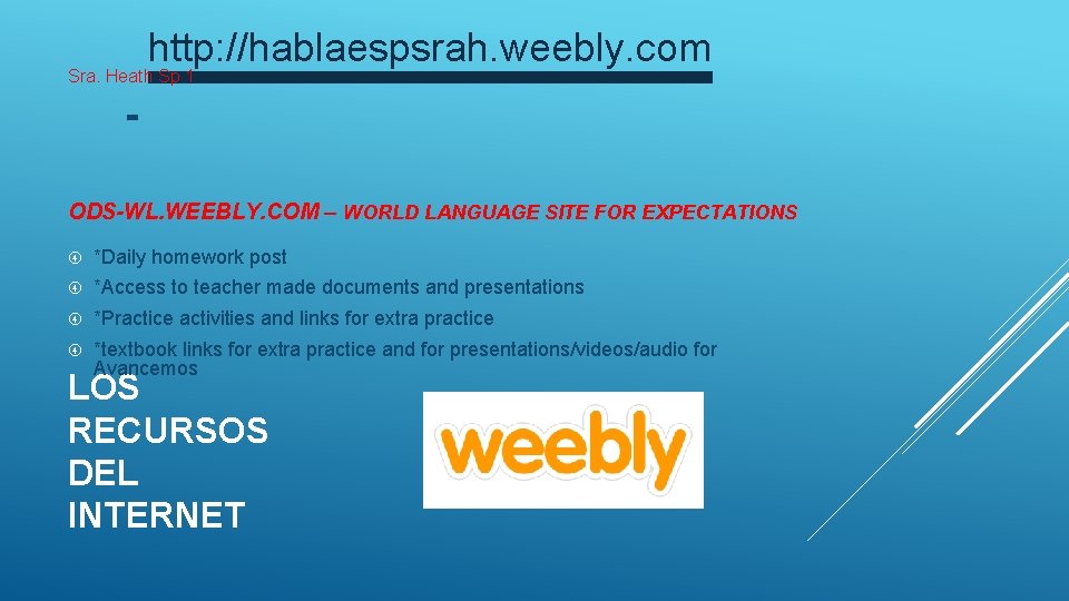http: //hablaespsrah. weebly. com Sra. Heath Sp 1 ODS-WL. WEEBLY. COM – WORLD LANGUAGE http: //hablaespsrah. weebly. com Sra. Heath Sp 1 ODS-WL. WEEBLY. COM – WORLD LANGUAGE