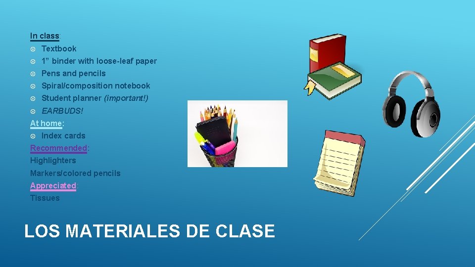 In class: Textbook 1” binder with loose-leaf paper Pens and pencils Spiral/composition notebook Student In class: Textbook 1” binder with loose-leaf paper Pens and pencils Spiral/composition notebook Student