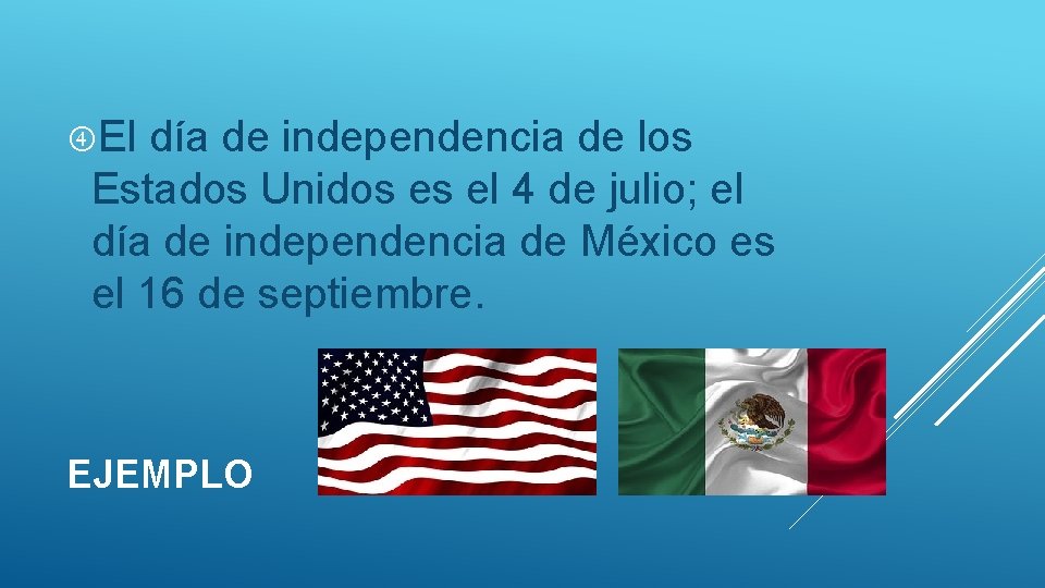 El día de independencia de los Estados Unidos es el 4 de julio; El día de independencia de los Estados Unidos es el 4 de julio;