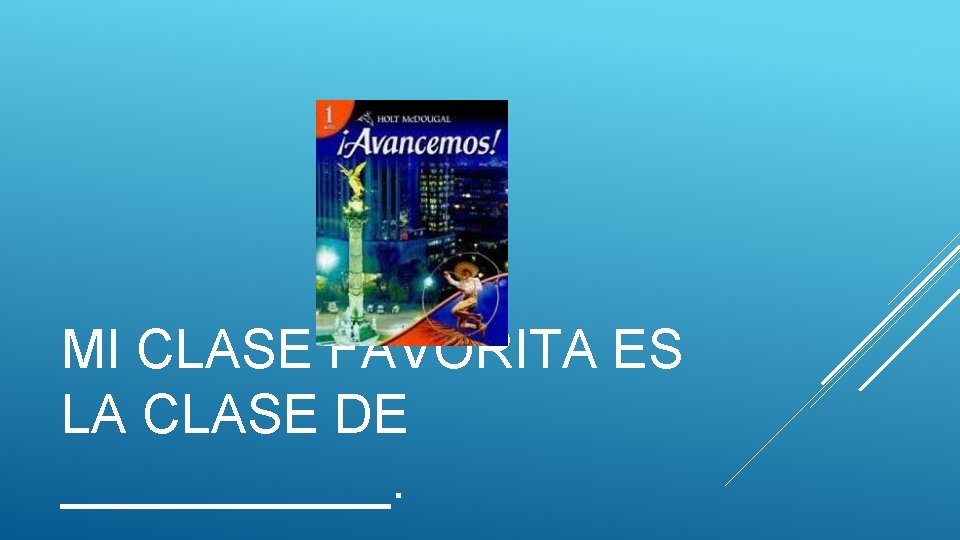 MI CLASE FAVORITA ES LA CLASE DE ______. MI CLASE FAVORITA ES LA CLASE DE ______.