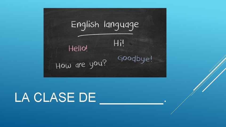 LA CLASE DE _____. LA CLASE DE _____.