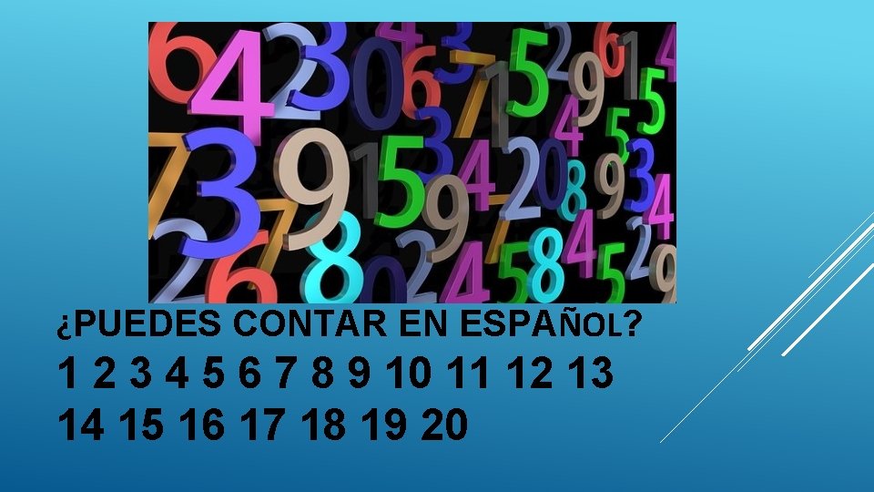 ¿PUEDES CONTAR EN ESPAÑOL? 1 2 3 4 5 6 7 8 9 10 ¿PUEDES CONTAR EN ESPAÑOL? 1 2 3 4 5 6 7 8 9 10