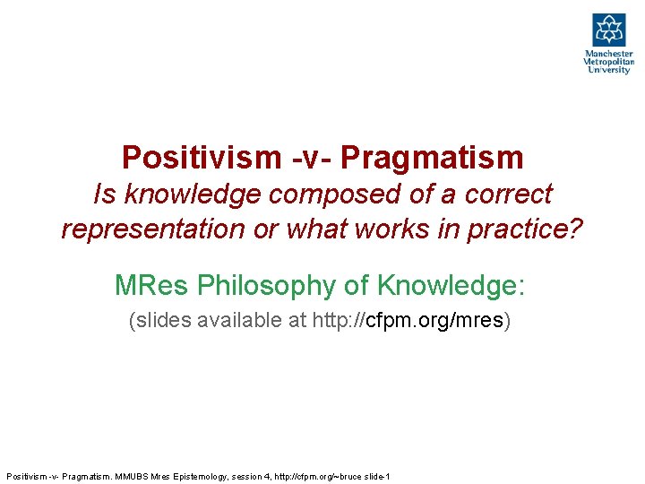 Positivism -v- Pragmatism Is knowledge composed of a correct representation or what works in