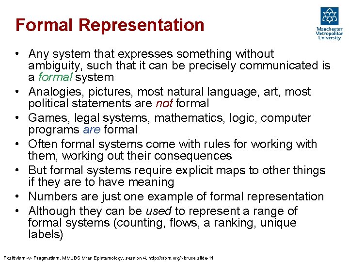 Formal Representation • Any system that expresses something without ambiguity, such that it can