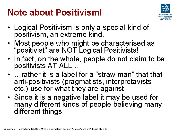 Note about Positivism! • Logical Positivism is only a special kind of positivism, an