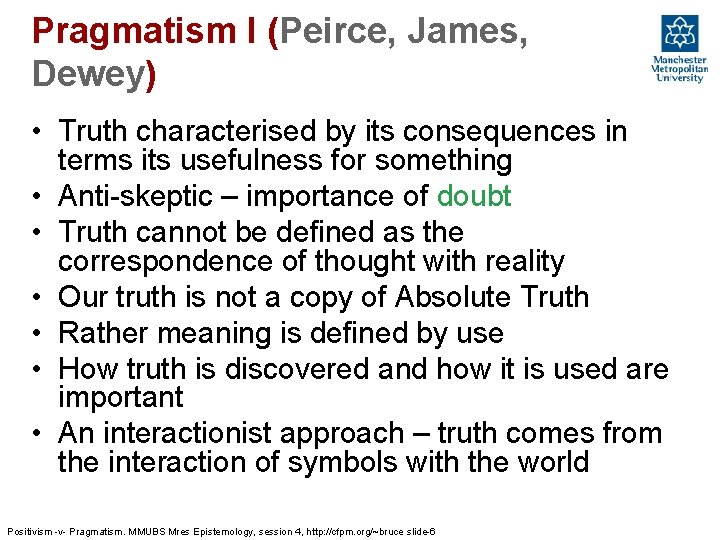 Pragmatism I (Peirce, James, Dewey) • Truth characterised by its consequences in terms its