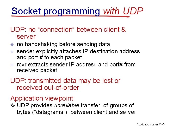 Socket programming with UDP: no “connection” between client & server v v v no