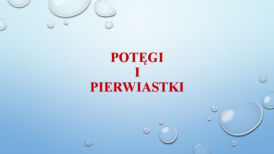 POTĘGI I PIERWIASTKI 