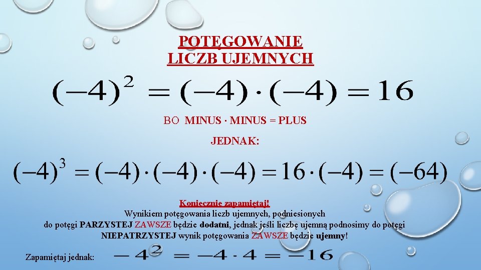 POTĘGOWANIE LICZB UJEMNYCH BO MINUS ∙ MINUS = PLUS JEDNAK: Koniecznie zapamiętaj! Wynikiem potęgowania