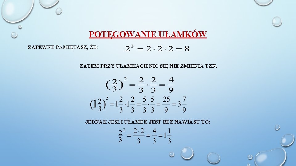 POTĘGOWANIE UŁAMKÓW ZAPEWNE PAMIĘTASZ, ŻE: ZATEM PRZY UŁAMKACH NIC SIĘ NIE ZMIENIA TZN. JEDNAK