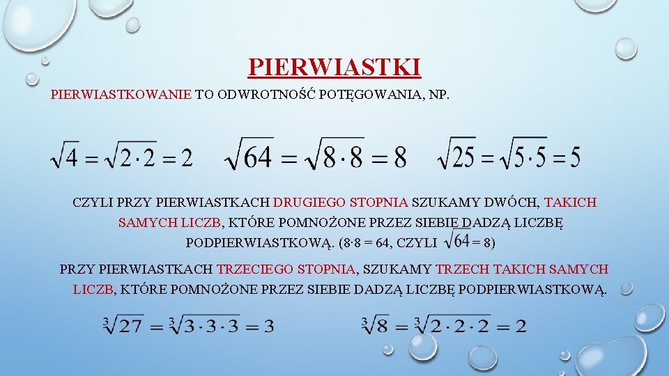 PIERWIASTKI PIERWIASTKOWANIE TO ODWROTNOŚĆ POTĘGOWANIA, NP. CZYLI PRZY PIERWIASTKACH DRUGIEGO STOPNIA SZUKAMY DWÓCH, TAKICH