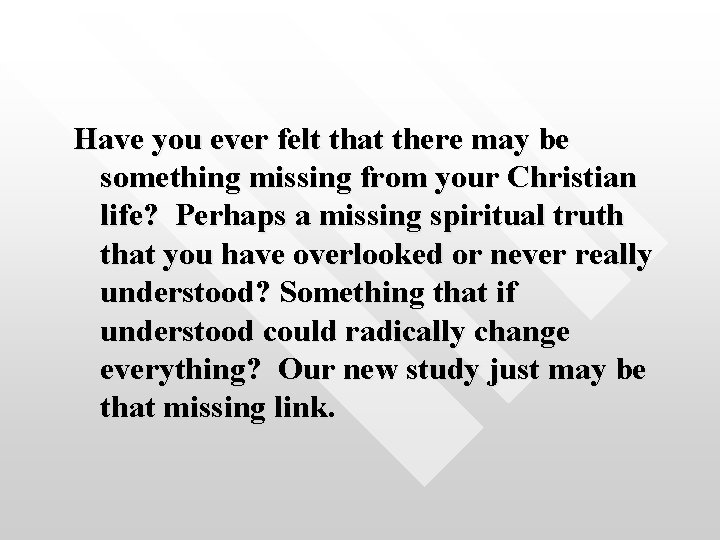 Have you ever felt that there may be something missing from your Christian life?