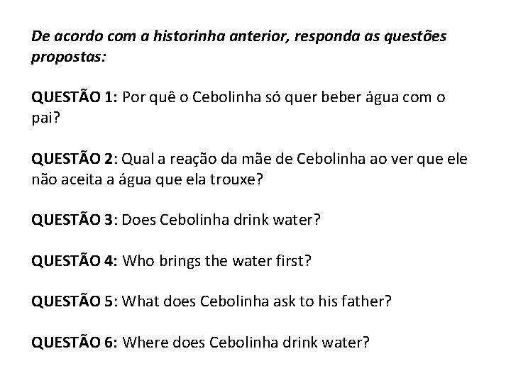 De acordo com a historinha anterior, responda as questões propostas: QUESTÃO 1: Por quê