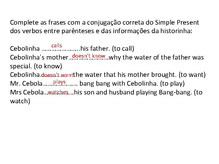 Complete as frases com a conjugação correta do Simple Present dos verbos entre parênteses