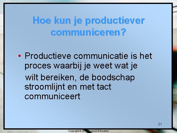Hoe kun je productiever communiceren? • Productieve communicatie is het proces waarbij je weet Hoe kun je productiever communiceren? • Productieve communicatie is het proces waarbij je weet